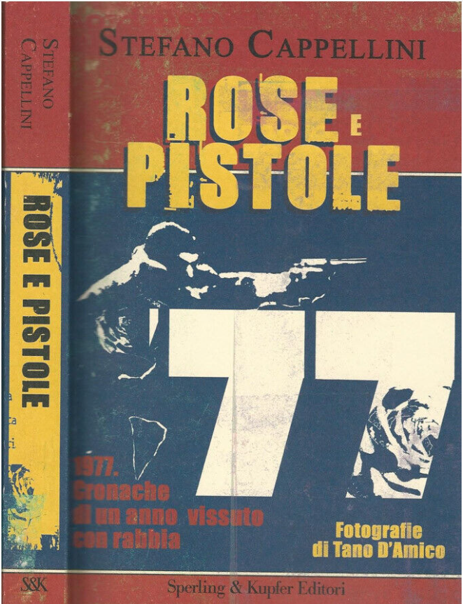 ROSE E PISTOLE. 1977. CRONACHE DI UN ANNO VISSUTO CON RABBIA